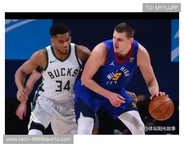 字母哥冲框狂潮对决约基奇低位艺术谁才是真正禁区统治者之争